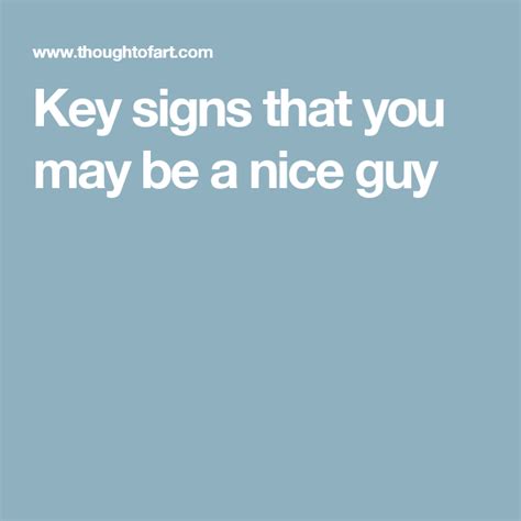 Key Signs That You May Be A Nice Guy Guys Thoughts Guys A Good Man