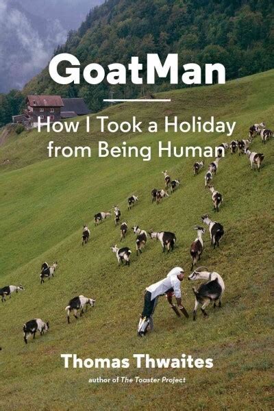 An Interview With Thomas Thwaites Who Spent 3 Days Being A Goat With A