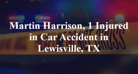 Martin Harrison 1 Injured In Car Accident In Lewisville Tx