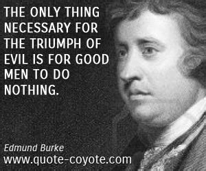 God alone is essentially good, and wise, and powerful, and holy. Good Men Doing Nothing Edmund Burke Quotes. QuotesGram
