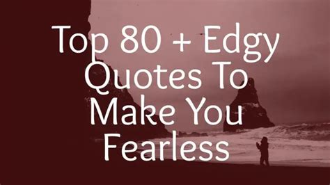 Top 80 Edgy Quotes To Make You Fearless