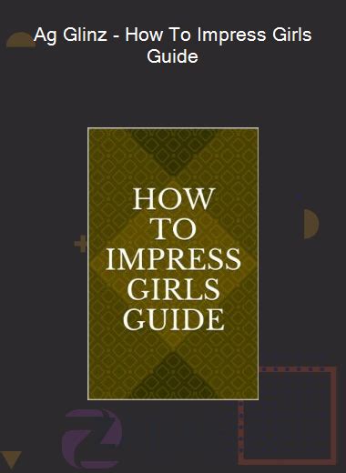 Ag Glinz How To Impress Girls Guide Zaraedu