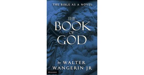 The Book Of God The Bible As A Novel By Walter Wangerin Jr