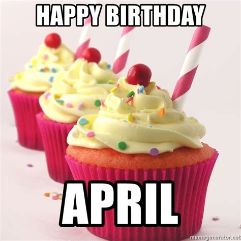 Happy Birthday April Cupcakey Meme Generator