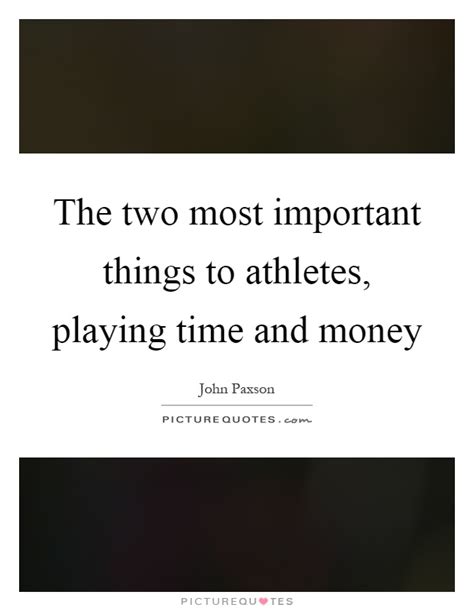 Don't be afraid to spend money on yourself. The two most important things to athletes, playing time and money | Picture Quotes