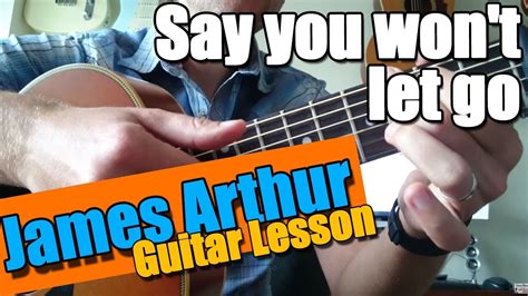 Say You Won T Let Go James Arthur Guitar Lesson Youtube