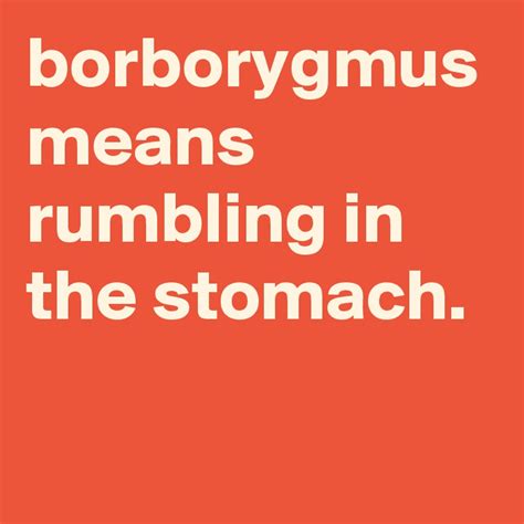 Borborygmus Means Rumbling In The Stomach Post By Graceyo On Boldomatic