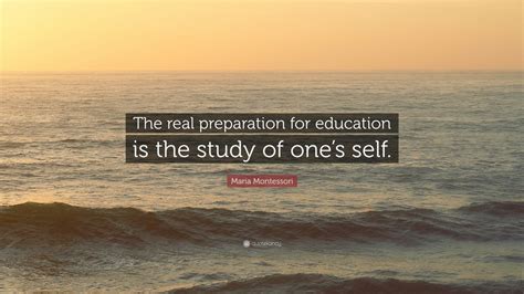 Maria Montessori Quote The Real Preparation For Education Is The