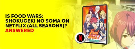 Is Food Wars Shokugeki No Soma On Netflix All Seasons