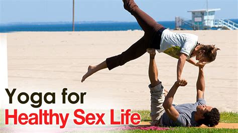 Yoga For Healthy Sex Life The Various Asanas Healthy Sex Life Youtube