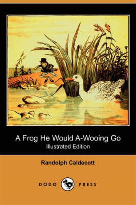 A Frog He Would A Wooing Go Illustrated Edition Dodo Press By
