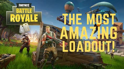 Fortnite Battle Royale The Most Amazing Loadout Youtube