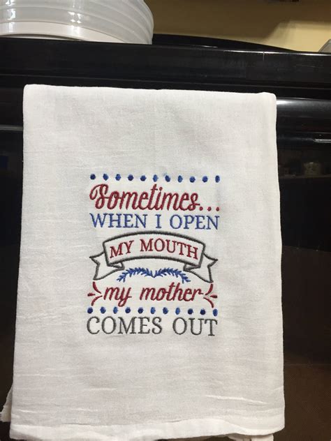 a kitchen towel that says sometimes when i open my mouth my mother comes out