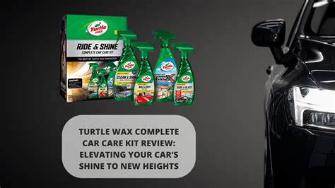 Turtle Wax Complete Car Care Kit Review Elevating Your Car S Shine To
