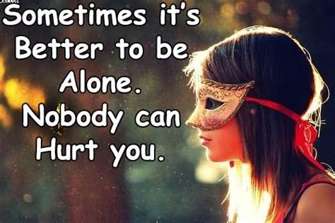 Sometimes we need to be alone. Sometimes Its Better To Be Alone Quotes. QuotesGram