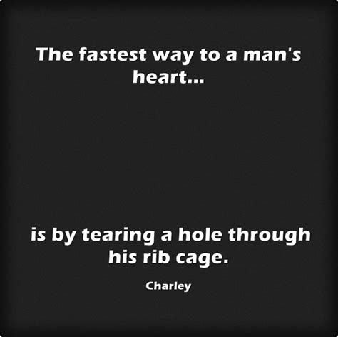 The Fastest Way To A Mans Heart Is By Tearing A Hole Quozio