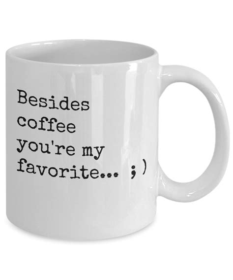 Get it while it's hot! Coffee Mugs Funny Sayings, Cute Coffee Lover Mug, Besides coffee you're my favor | eBay