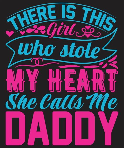 There Is This Girl Who Stole My Heart She Calls Me Daddy 6533407 Vector Art At Vecteezy