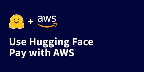 Hugging Face Platform On The Aws Marketplace Pay With Your Aws Account