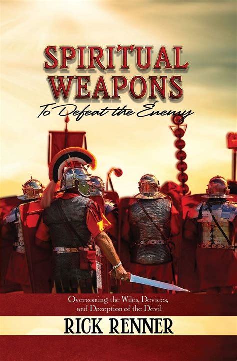 Spiritual Weapons To Defeat The Enemy By Renner Rick
