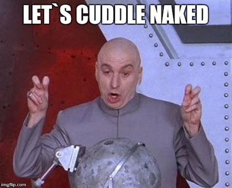 Cuddle Naked Imgflip