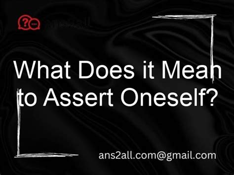 What Does It Mean To Assert Oneself Ans2all