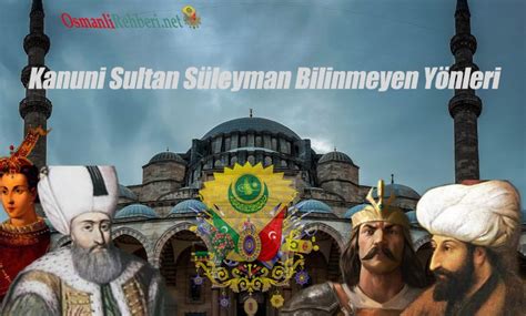 Kanuni Sultan S Leyman Bilinmeyen Y Nleri Osmanli Rehberi
