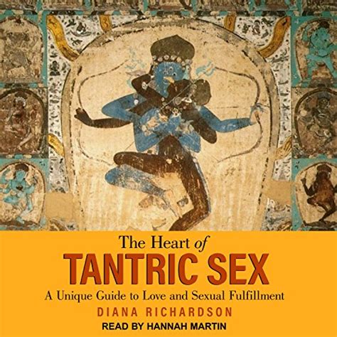 The Heart Of Tantric Sex A Unique Guide To Love And Sexual Fulfillment Audio Download Diana