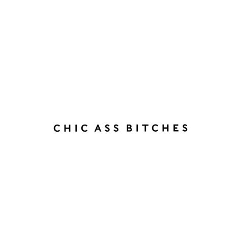Chic Ass Bitches