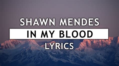 Laying on the bathroom floor, feeling nothing i'm overwhelmed and insecure, give me something i could take to ease my mind slowly just have a drink. Shawn Mendes - In My Blood (Lyrics) - YouTube