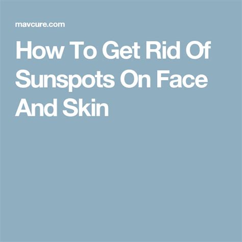 How To Get Rid Of Sunspots On Face And Skin Sunspots On Face How To