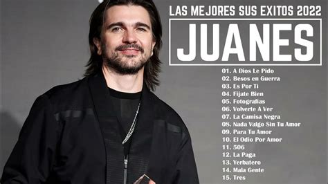 Juanes Sus Mejores Exitos Mejores Canciones De Juanes 2022 Juanes