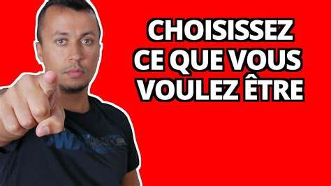 Choisissez Qui Vous Voulez être Youtube