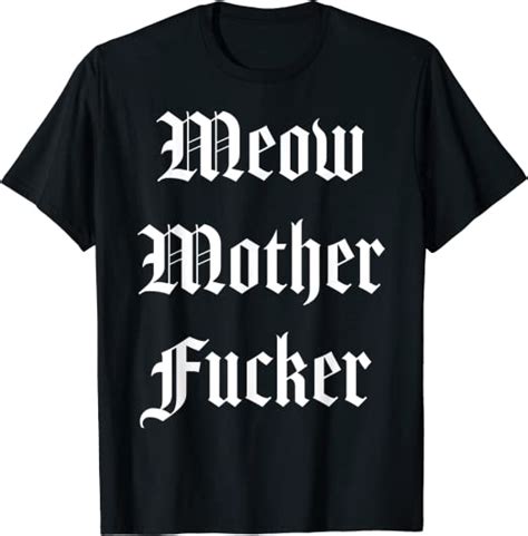 Meow Mother Fucker T Shirt Amazon Co Uk Clothing