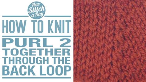Cont in garter st and inc 1 st at each How to Knit the Purl Two Together Through the Back Loop ...