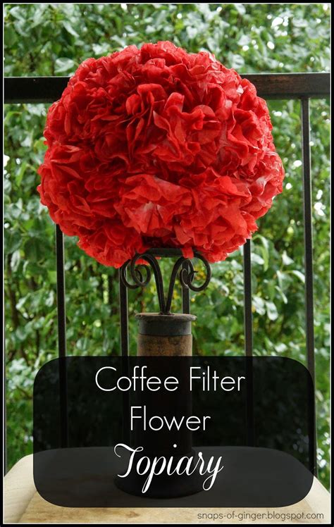 And they look so pretty. Snaps of Ginger: Coffee Filter Flower Topiary