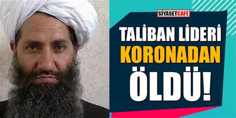 Base in southern afghanistan until his. 'Taliban lideri Heybetullah Akhundzade koronadan öldü' iddiası