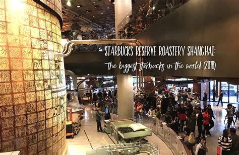Starbucks Reserve Roastery Shanghai The Biggest Starbucks In The World