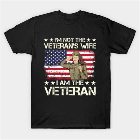 I M Not The Veteran S Wife I Am The Veteran Im Not The Veterans Wife I Am The Vet T Shirt