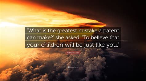 Michael Scott Quote What Is The Greatest Mistake A Parent Can Make