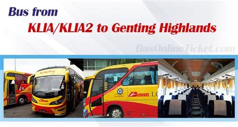 Tickets cost rm 10 and the journey takes 1h. KLIA2 to Genting Highlands buses from RM 35.00 ...