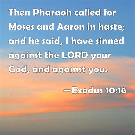 Exodus 1016 Then Pharaoh Called For Moses And Aaron In Haste And He