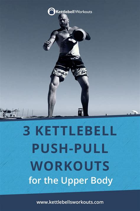 3 Kettlebell Push Pull Workouts With Videos For The Upper Body