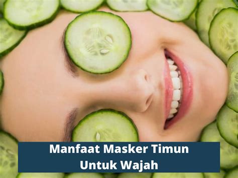 5 Manfaat Masker Timun Untuk Wajah Natha Jaya Makmur