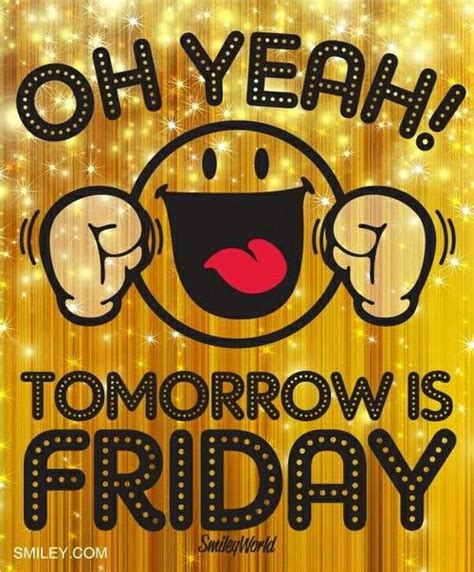 Oh Yeah Tomorrow Is Friday Pictures Photos And Images For Facebook