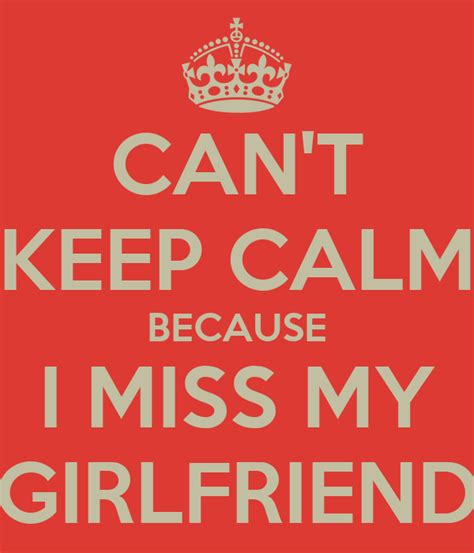 Cant Keep Calm Because I Miss My Girlfriend Keep Calm And Carry On Image Generator
