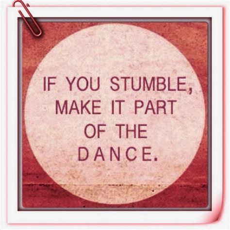 If You Stumble Make It Part Of The Dance Quotes