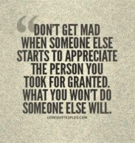 Don't take me for granted, or you will spend your life gathering my scattered self! Dont Take People For Granted Quotes. QuotesGram