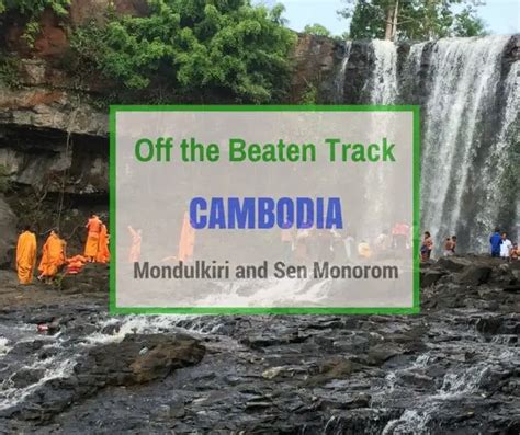 Off The Beaten Track In Cambodia Can Travel Will Travel