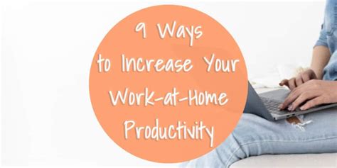 9 Ways To Increase Your Work At Home Productivity The Mostly Simple